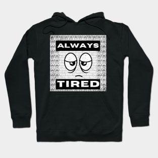 Always tired, eye-catching typography and fun design Hoodie